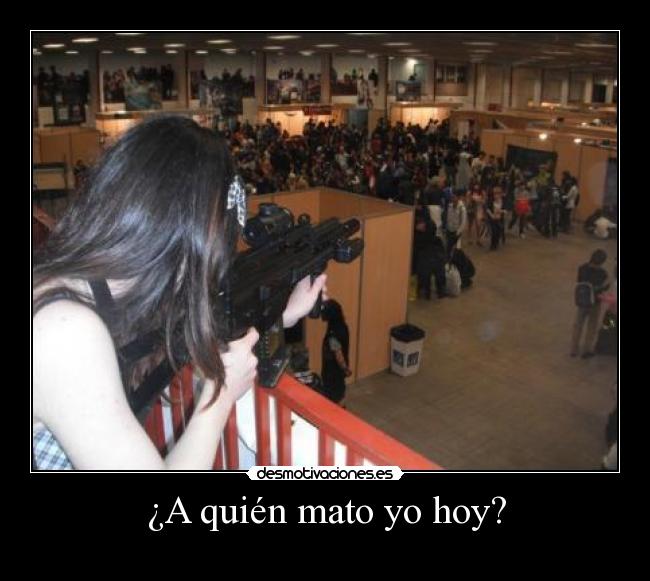 ¿A quién mato yo hoy? -