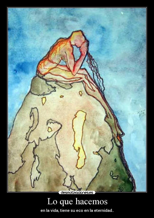 Lo que hacemos - en la vida, tiene su eco en la eternidad..