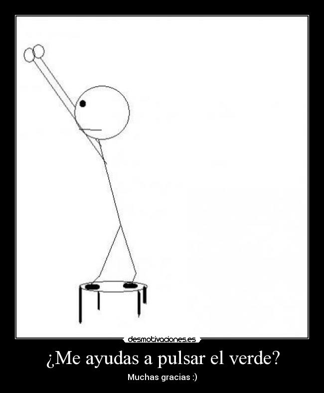 ¿Me ayudas a pulsar el verde? -