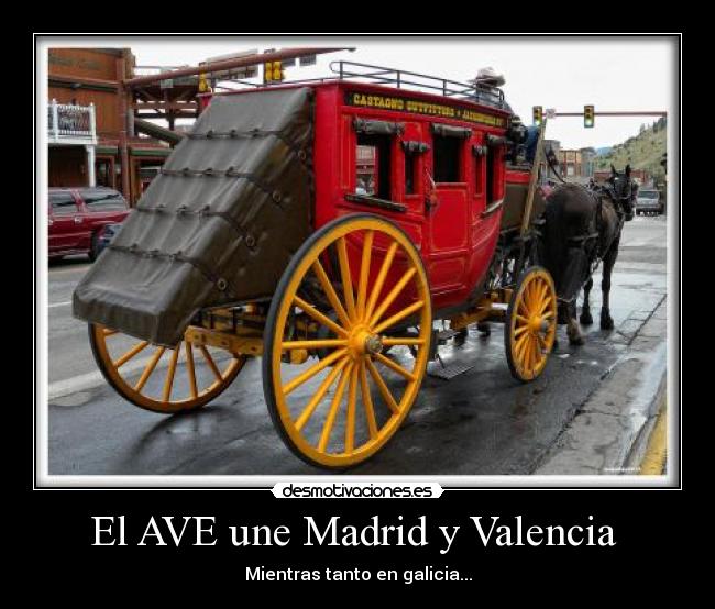 El AVE une Madrid y Valencia  - Mientras tanto en galicia...