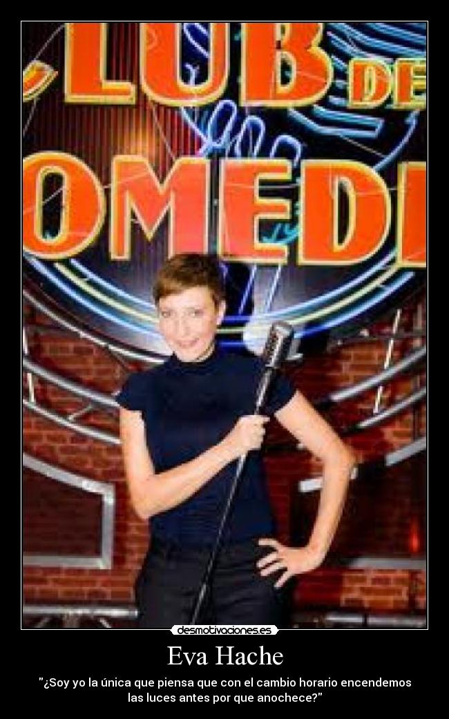 Eva Hache - ¿Soy yo la única que piensa que con el cambio horario encendemos
las luces antes por que anochece?