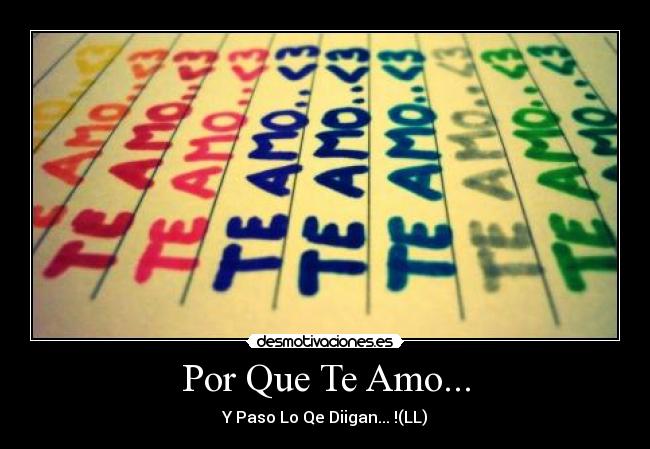 Por Que Te Amo... - Y Paso Lo Qe Diigan... !(LL)