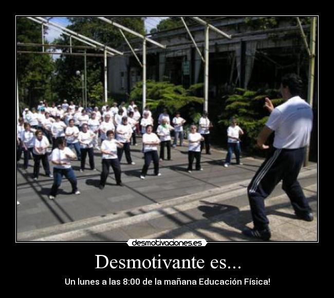 Desmotivante es... - Un lunes a las 8:00 de la mañana Educación Física!