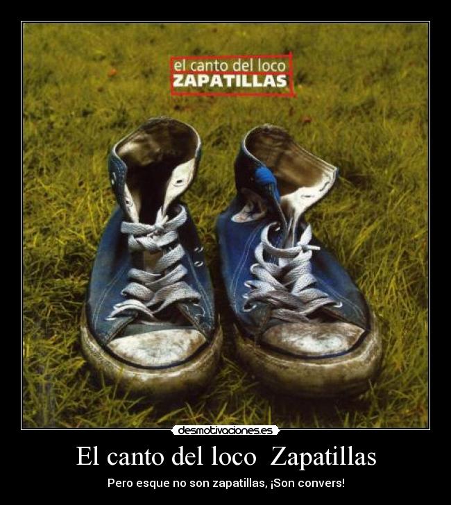 El canto del loco Zapatillas - Pero esque no son zapatillas, ¡Son convers!