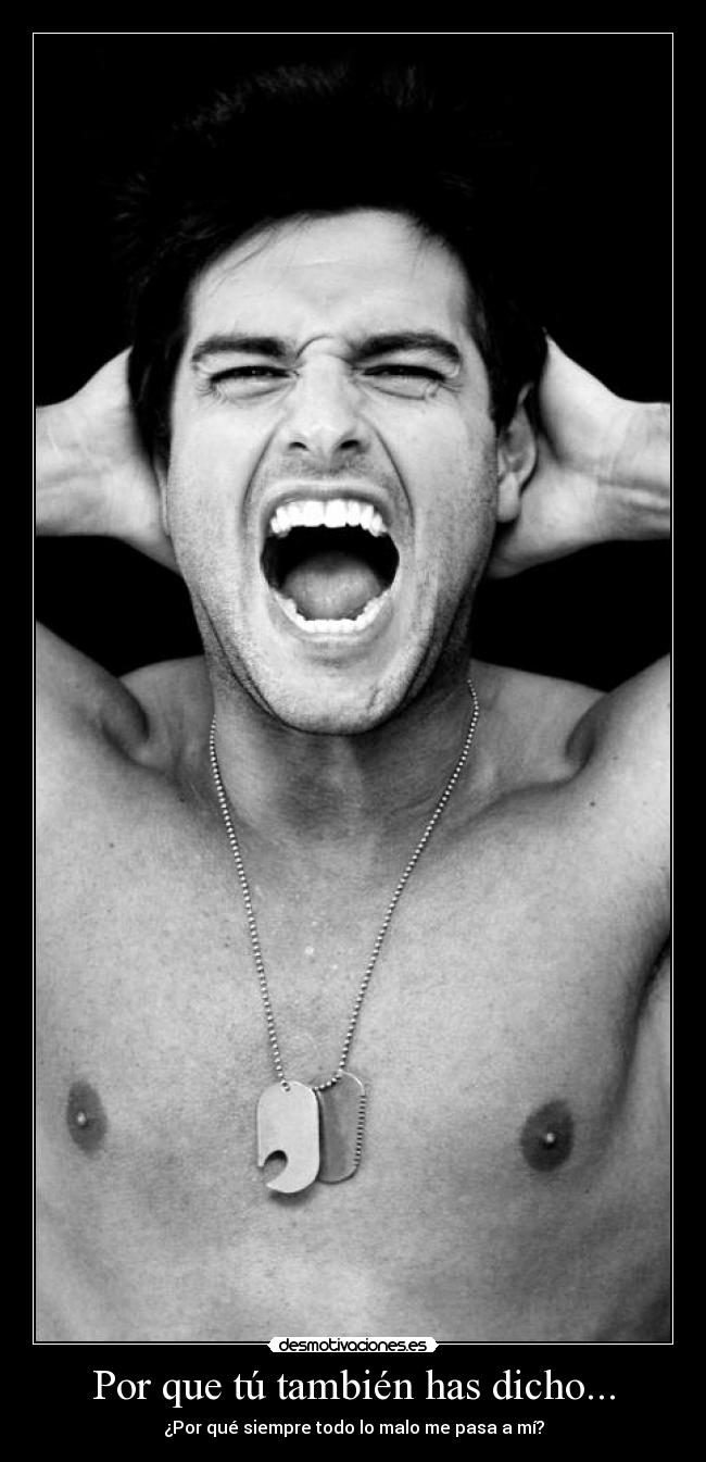 Por que tú también has dicho... -