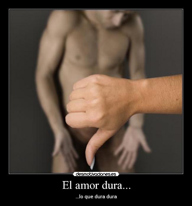 El amor dura... - ...lo que dura dura