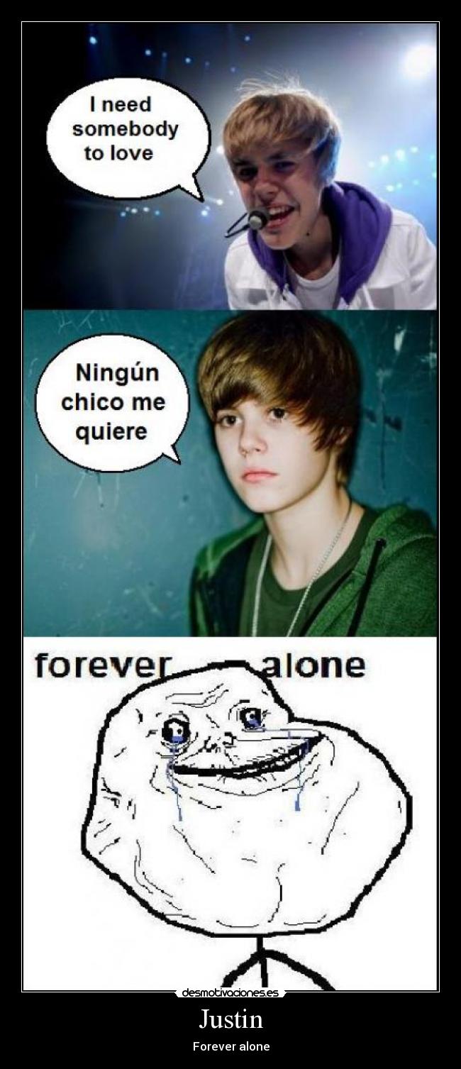 Justin - Forever alone