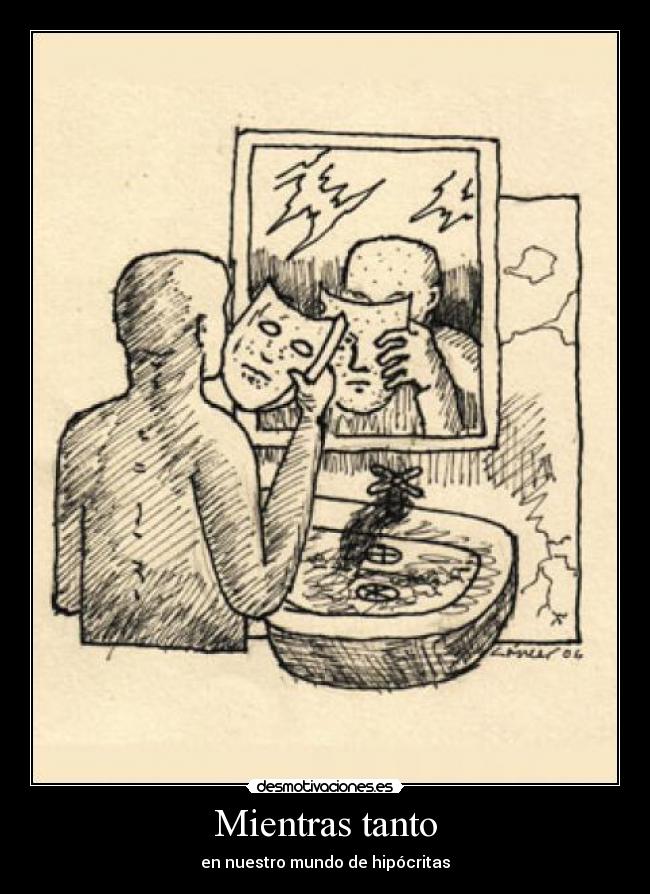 Mientras tanto - en nuestro mundo de hipócritas