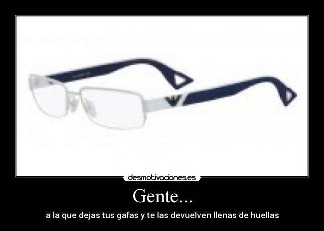 Gente... - a la que dejas tus gafas y te las devuelven llenas de huellas