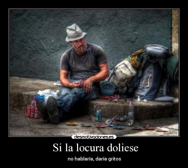  Si la locura doliese - 