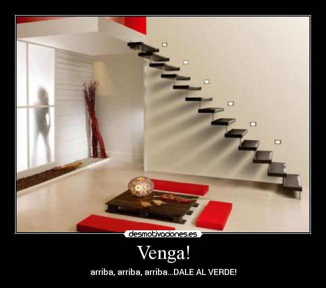 Venga! - arriba, arriba, arriba...DALE AL VERDE!