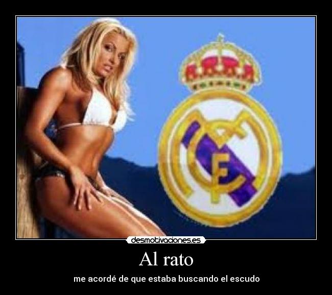 Al rato - me acordé de que estaba buscando el escudo