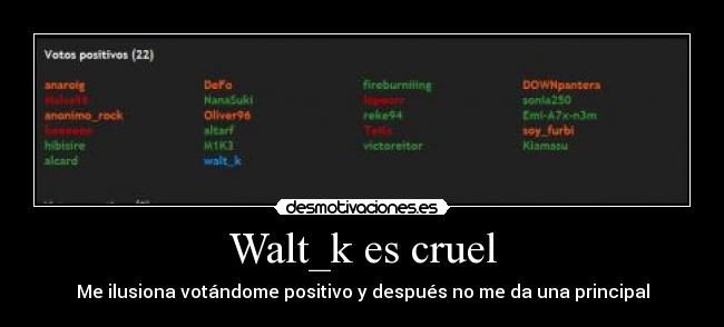 Walt_k es cruel -