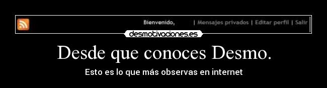 Desde que conoces Desmo. - 