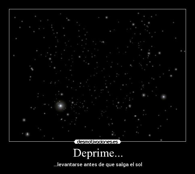 Deprime... - ...levantarse antes de que salga el sol