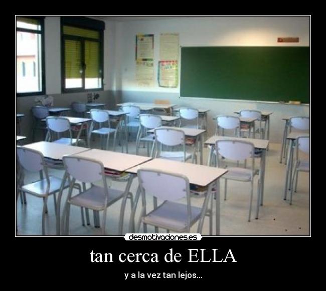 tan cerca de ELLA - y a la vez tan lejos...