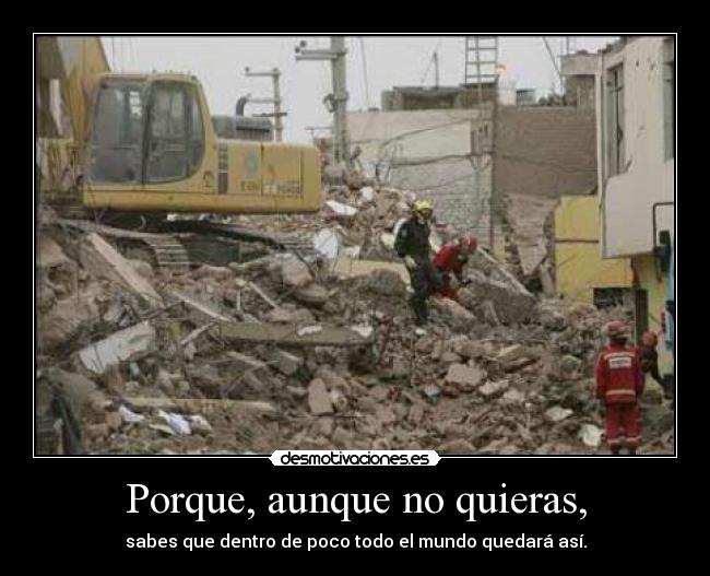 Porque, aunque no quieras, -