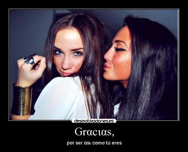 Grαсιαѕ, - ρσr ѕer αѕι сσmσ tú ereѕ