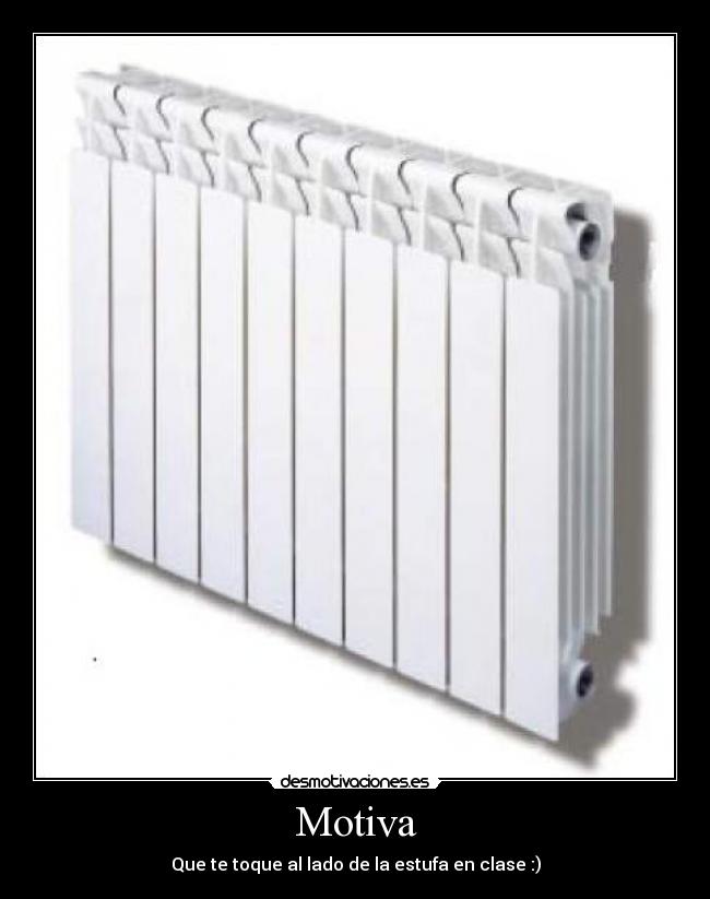 Motiva - Que te toque al lado de la estufa en clase :)