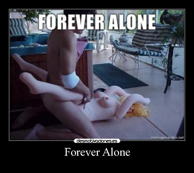Forever Alone - 