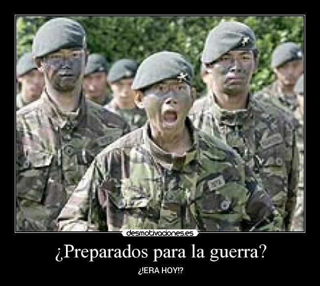 ¿Preparados para la guerra? - ¿!ERA HOY!?