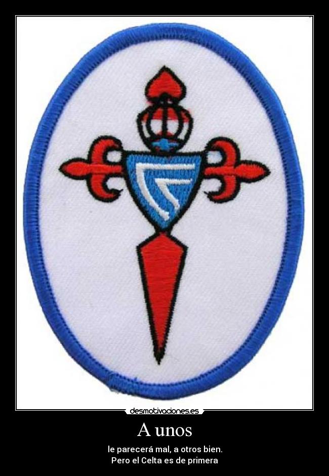 A unos - le parecerá mal, a otros bien.
Pero el Celta es de primera