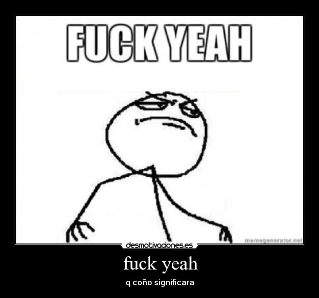 fuck yeah -