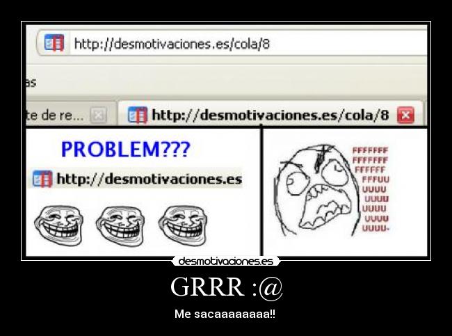GRRR :@ - Me sacaaaaaaaa!! 
