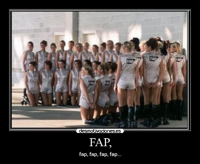 FAP, - fap, fap, fap, fap...