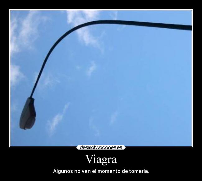 Viagra - Algunos no ven el momento de tomarla.