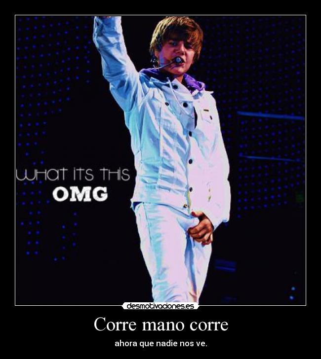 Corre mano corre - ahora que nadie nos ve.