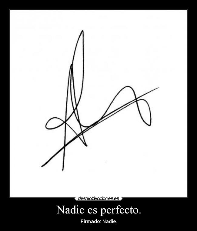 Nadie es perfecto. -