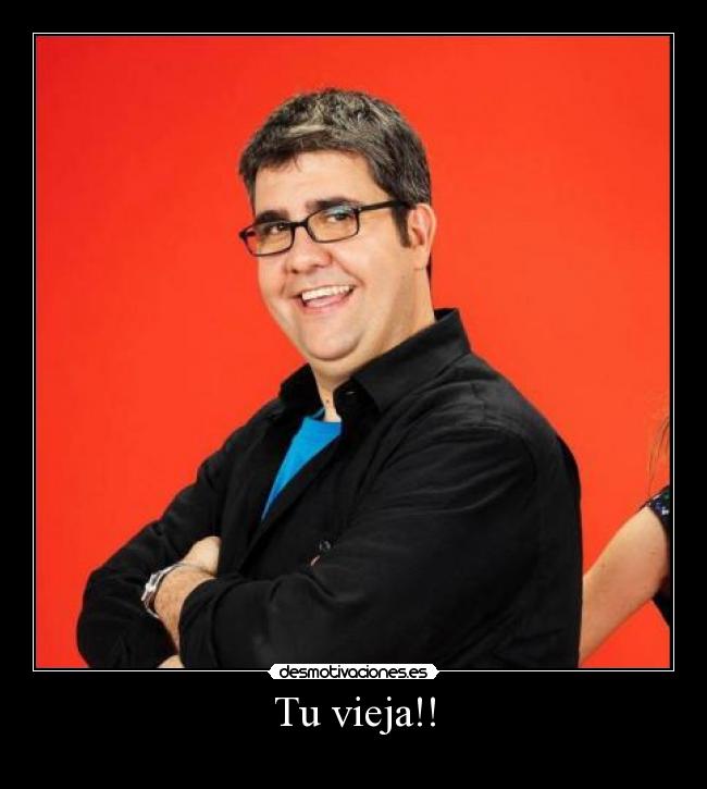 Tu vieja!! -