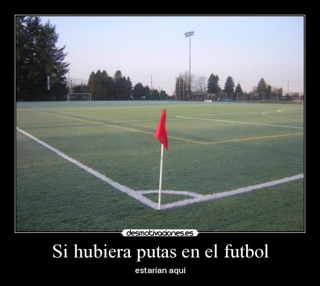 Si hubiera putas en el futbol - estarían aquí