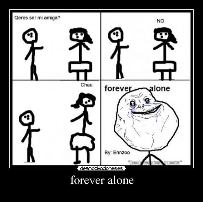 forever alone -