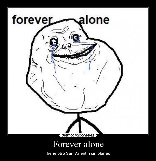 Forever alone - Tiene otro San Valentín sin planes