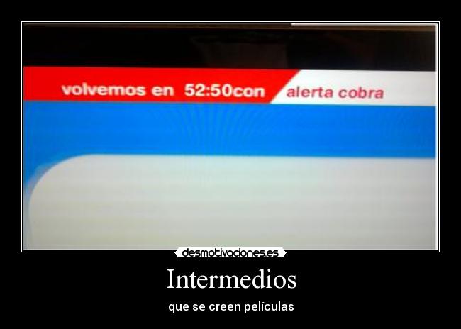 Intermedios - que se creen películas