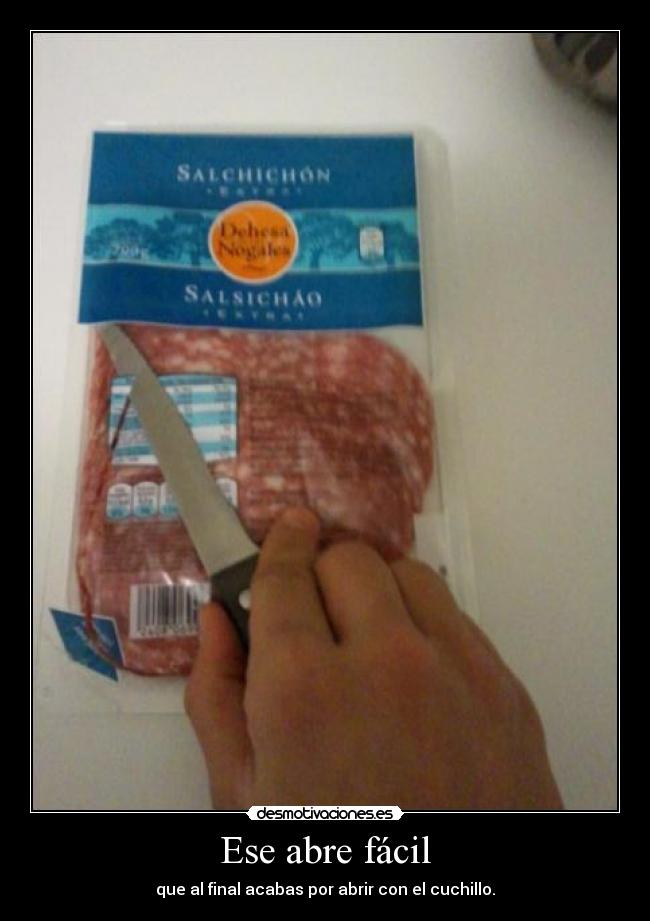 Ese abre fácil - que al final acabas por abrir con el cuchillo.