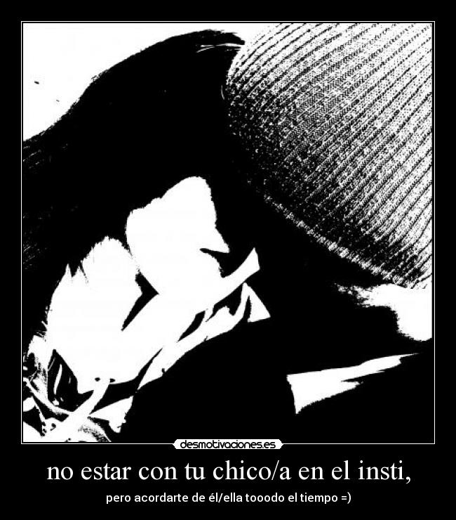 no estar con tu chico/a en el insti, - 
