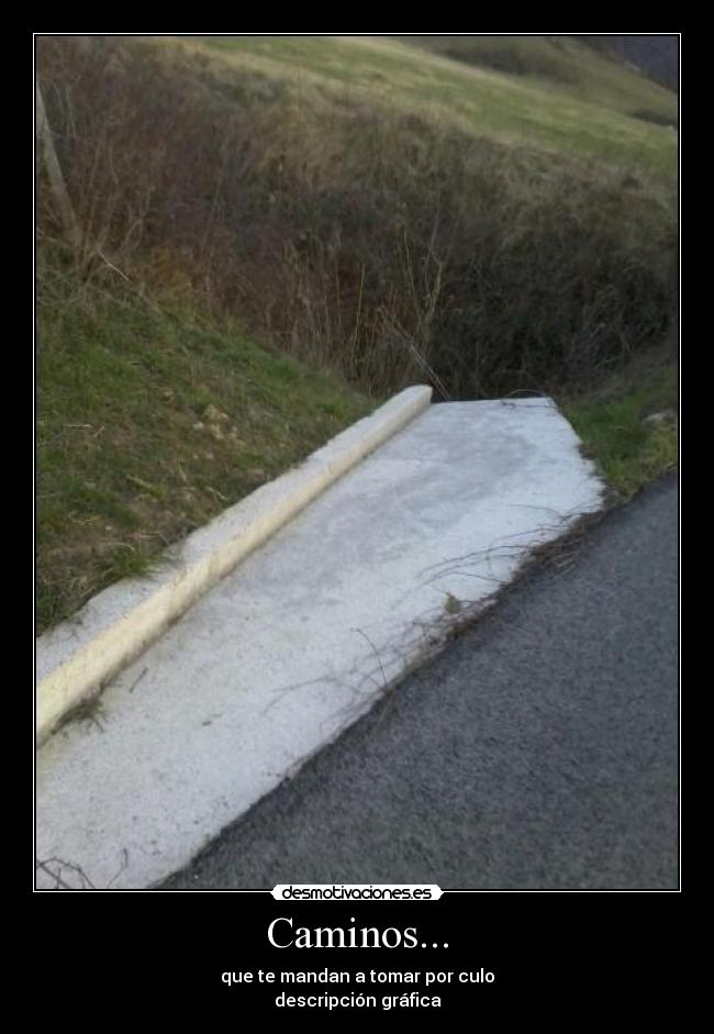 Caminos... - que te mandan a tomar por culo
descripción gráfica