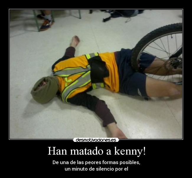 Han matado a kenny! - De una de las peores formas posibles,
un minuto de silencio por el