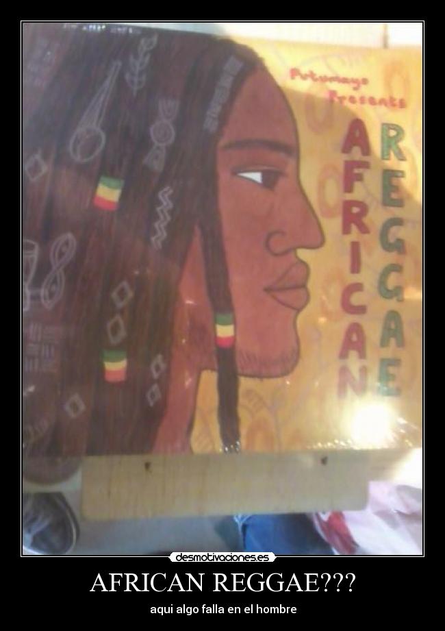 AFRICAN REGGAE??? - aqui algo falla en el hombre