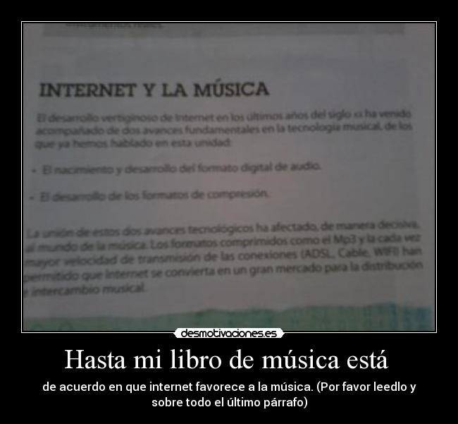 Hasta mi libro de música está  - de acuerdo en que internet favorece a la música. (Por favor leedlo y
sobre todo el último párrafo)