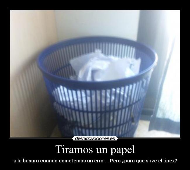 Tiramos un papel - a la basura cuando cometemos un error... Pero ¿para que sirve el tipex?