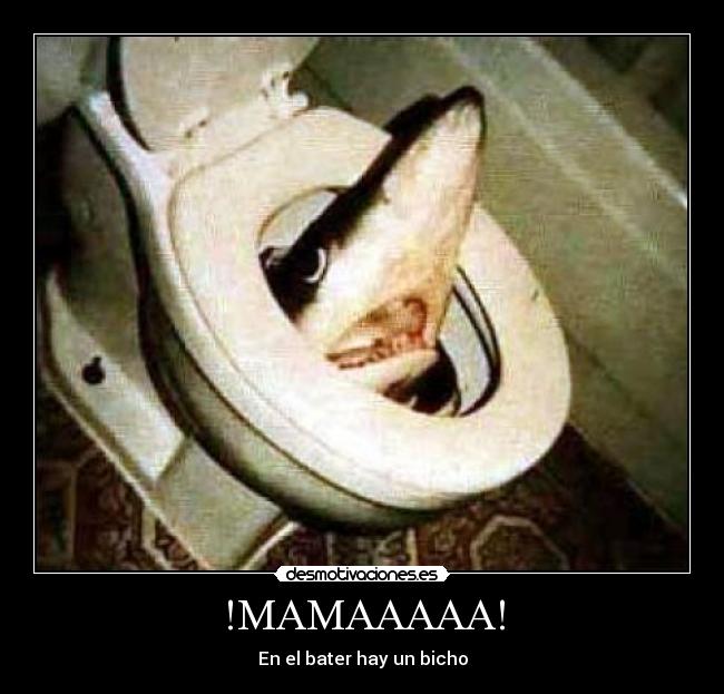 !MAMAAAAA! - En el bater hay un bicho