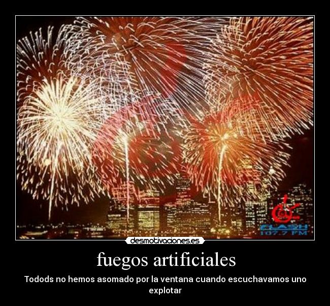 fuegos artificiales - Todods no hemos asomado por la ventana cuando escuchavamos uno explotar