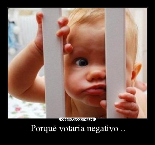 Porqué votaría negativo .. -