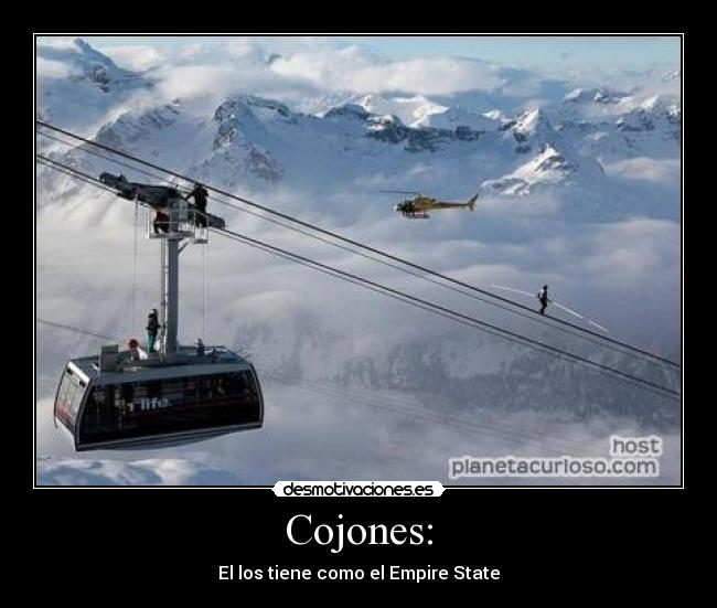 Cojones: - El los tiene como el Empire State