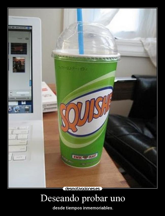 Deseando probar uno -