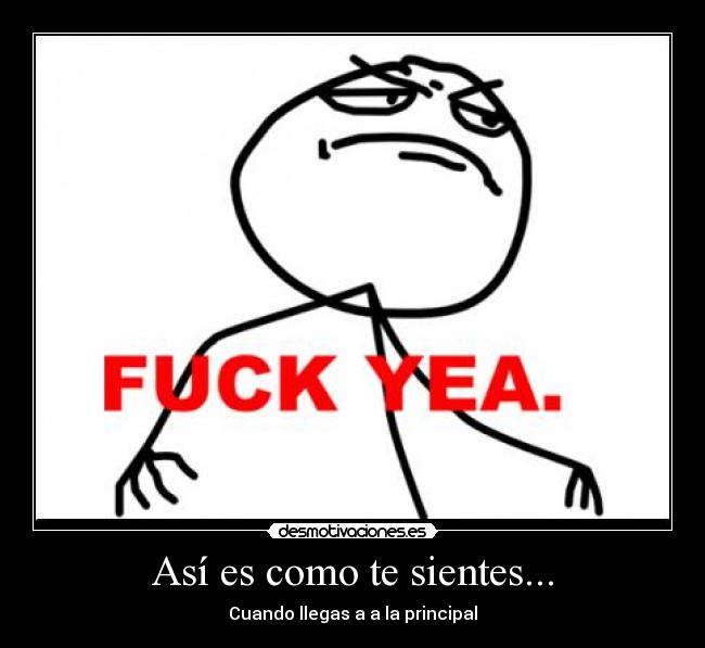 Así es como te sientes... - Cuando llegas a a la principal